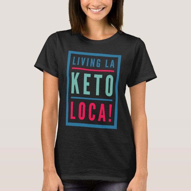 Keto  For Men Living La Keto Loca  Diet T-Shirt (Front)