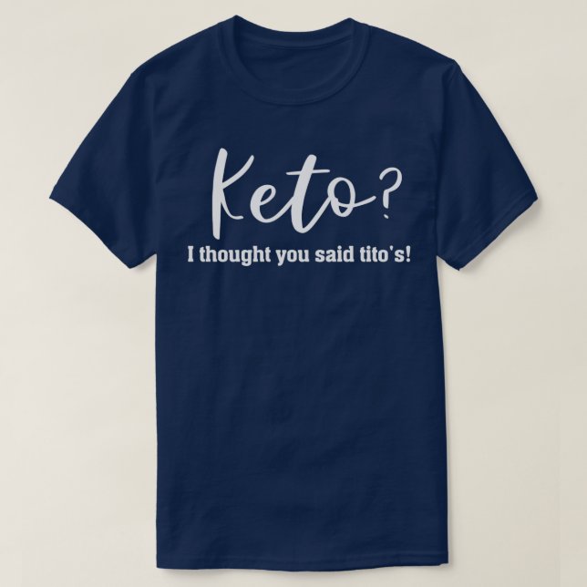 Keto I Thought You Said Titos Keto Keto Diet Ketos T-Shirt (Design Front)
