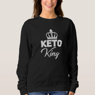 Keto King Is Neato Ketogenic Ketones Diet Life Eat Sweatshirt
