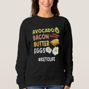Keto Life Avocado Bacon Butter Egg Ketosis Ketogen Sweatshirt