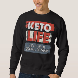 Keto Life Eat All The Fat Catch All Skinny Keto Di Sweatshirt