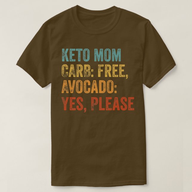 Keto Mom Carb Free, Avocado Yes, Please Keto Lifes T-Shirt (Design Front)