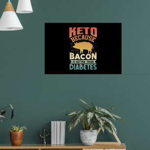 Ketogenic Diet Keto Because Bacon Is Better Than D Poster