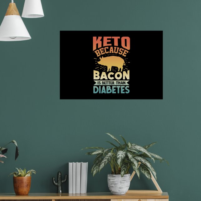 Ketogenic Diet Keto Because Bacon Is Better Than D Poster (Living Room 1)