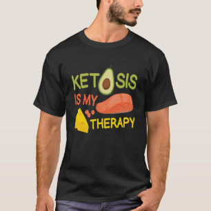 Ketosis Is My Therapy I Healthy Food Ketogenic Die T-Shirt
