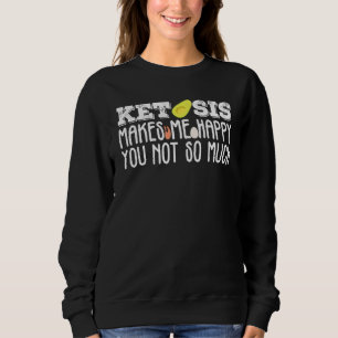 Ketosis Joke Saying Keto Weight Loss Ketogenic Die Sweatshirt