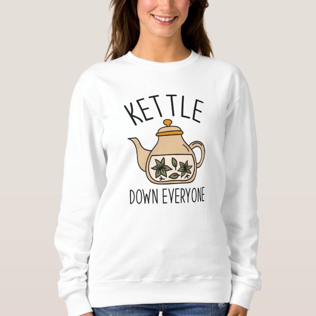 Kettle Down Everyone Sweatshirt (Front)