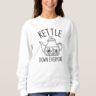 Kettle Down Everyone Sweatshirt