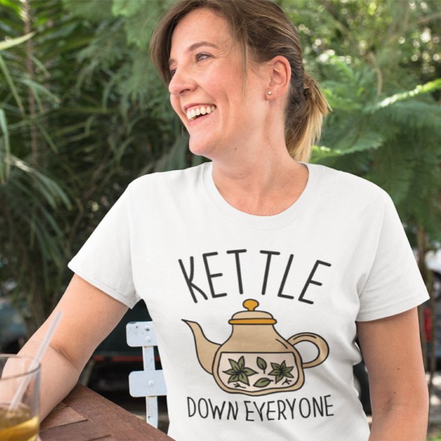 Kettle Down Everyone T-Shirt (kettle down everyone)