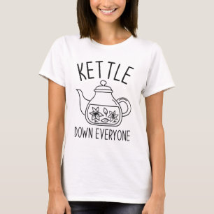 Kettle Down Everyone T-Shirt