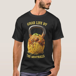 Kettlebell Workout Gym Grab Life By The Meatballs T-Shirt