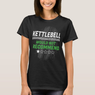 Kettlebell Would Not Recommend Funny Workout Humou T-Shirt