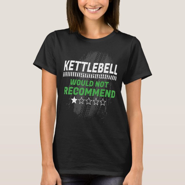 Kettlebell Would Not Recommend Funny Workout Humou T-Shirt (Front)
