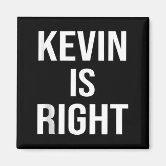 Kevin Is Right Funny Jokes Sarcastic Birthday Gift Magnet