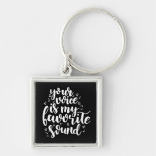 KEY CHAIN **YOUR VOICE IS MY FAVORITE SOUND***