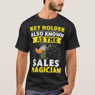 Key Holder Also Known As The Sales Magician T-Shirt