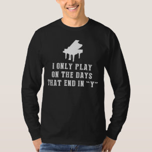 Key to Laughter: I Only Play Piano on Days That En T-Shirt