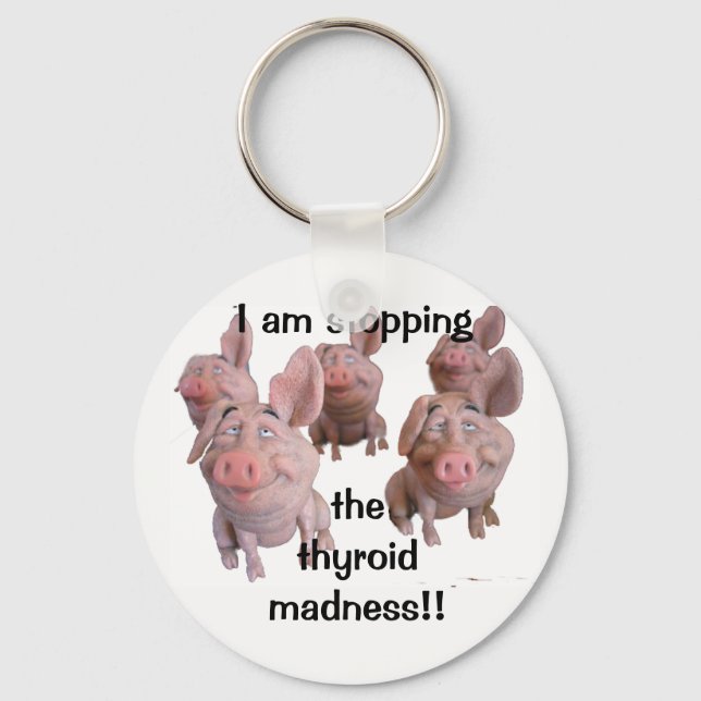 Keychain--STOPPING the THYROID MADNESS! Key Ring (Front)