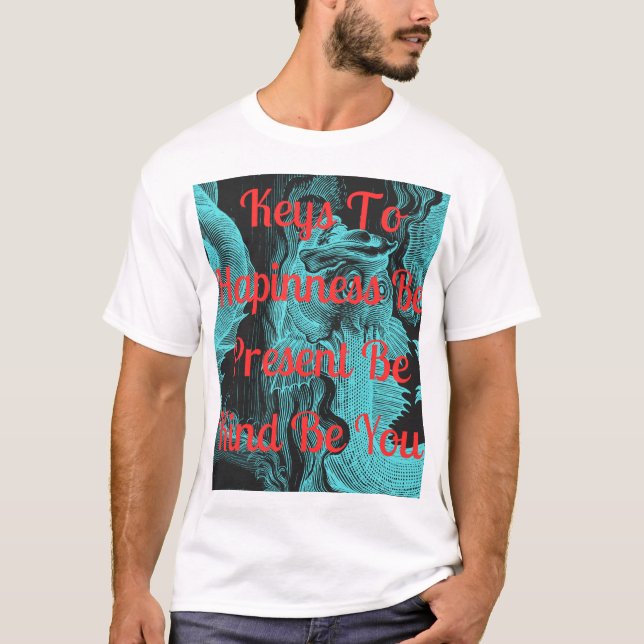 Keys to Happiness: Be Present, Be Kind, Be You T-Shirt (Front)