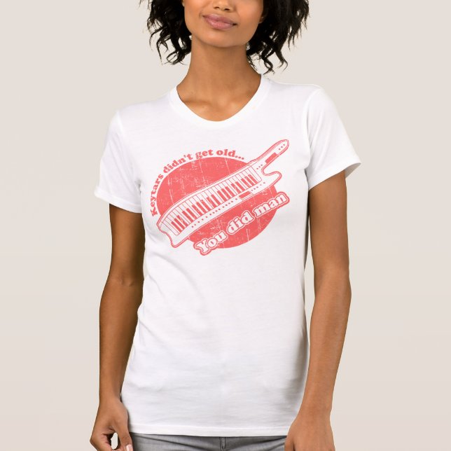 Keytars didn't get old...you did man T-Shirt (Front)
