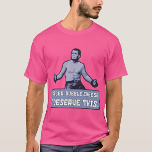 Khabib - Borger Double Cheese. I Deserve This. T-Shirt