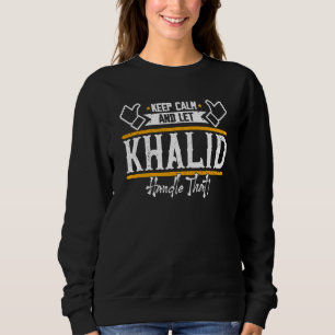 Khalid Keep Calm and let Khalid handle that Sweatshirt