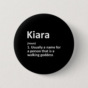 Kiara Definition Personalised Name Funny Birthday  6 Cm Round Badge