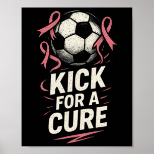 Kick For A Cure - Breast Cancer Soccer Support  Poster
