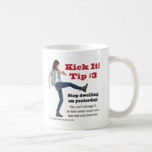 Kick it 3 Stop dwelling on yesterday. Coffee Mug