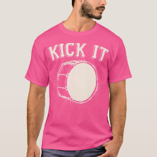 Kick It Funny Kick Drum Bass Drum Funny Percussion T-Shirt