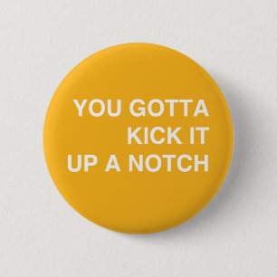 Kick it Up a Notch! 6 Cm Round Badge
