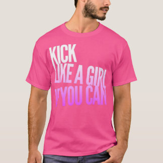 Kick Like a Girl If You Can White Pink  T-Shirt