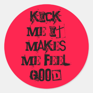 kick me it makes me feel good classic round sticker