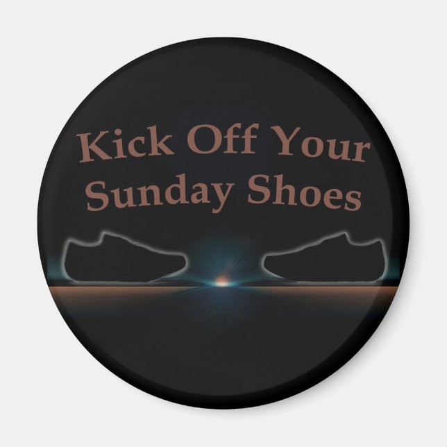 Kick Off Your Sunday Shoes Magnet (Front)