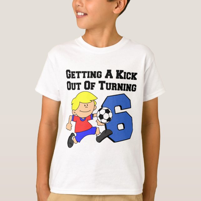 Kick Out Of Turning 6 Soccer Player T-Shirt (Front)