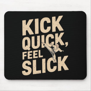 Kick Quick Feel Slick - Karate Fighter Quote  Mouse Pad