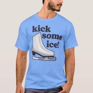 Kick Some Ice T-Shirt