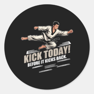 Kick Today Before IT Kicks Back Classic Round Sticker