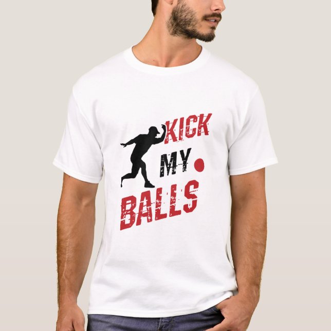 Kickball Pitcher Funny Kick My Balls T-Shirt (Front)