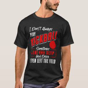 Kickball Player I Don t Always Play Kickball Kickb T-Shirt