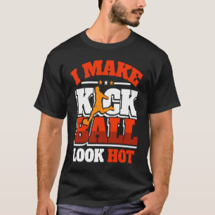 Kickball Player Look Hot Kick Ball Squad Team T-Shirt