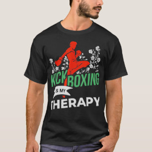 Kickboing Is My Therapy  Martial Arts Fighter  Kic T-Shirt