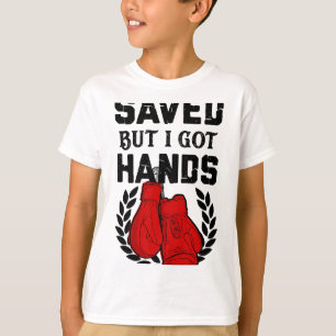 Kickboxer Boxer Saved But I Got Hands T-Shirt