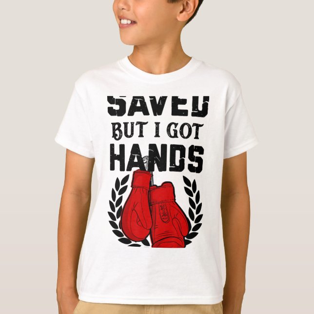 Kickboxer Boxer Saved But I Got Hands  T-Shirt (Front)