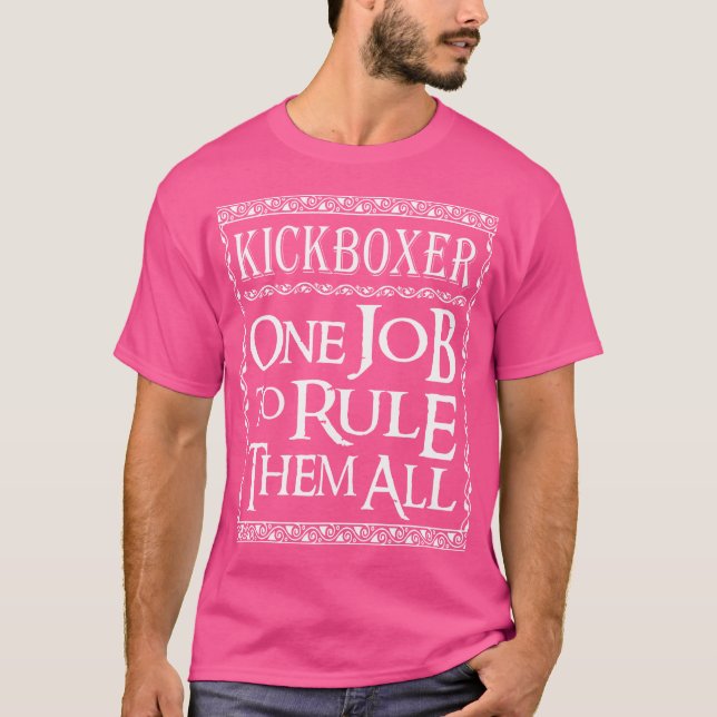 Kickboxer One Job To Rule Them All Kickboxing Trai T-Shirt (Front)