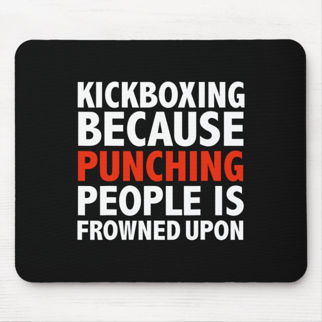 Kickboxing Because Punching People Is Frowned Upon Mouse Pad (Front)