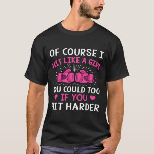 Kickboxing Boxing Cl Saying Of Course I Hit Like A T-Shirt