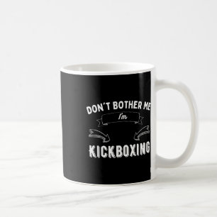 Kickboxing Funny Sarcastic Don't Bother Me Pion Coffee Mug