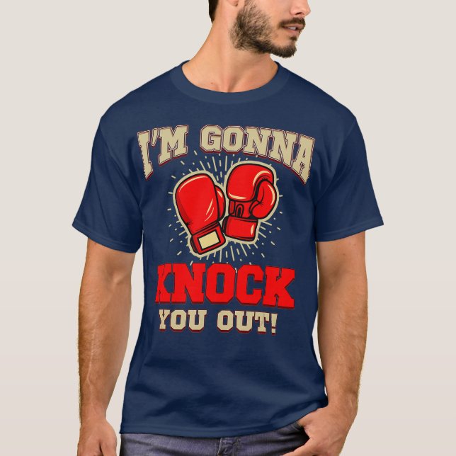 Kickboxing Im Gonna Knock You Out  Kickbox Gift T-Shirt (Front)