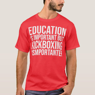 Kickboxing Is Importanter for Women T-Shirt